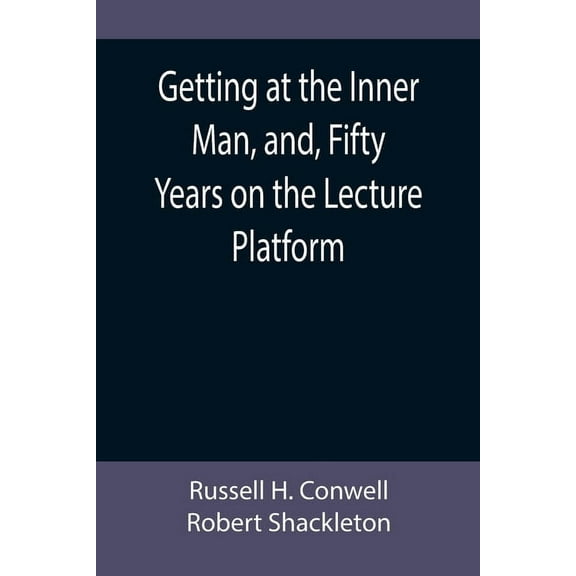 Getting at the Inner Man, and, Fifty Years on the Lecture Platform, (Paperback)