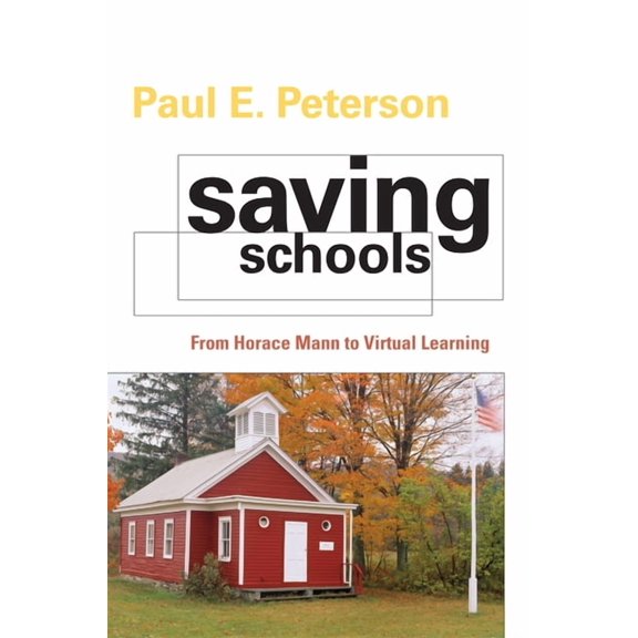 Saving Schools: From Horace Mann to Virtual Learning, (Paperback)