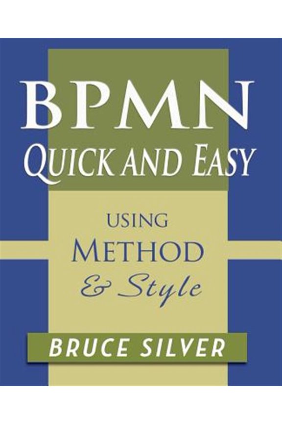 Pre-Owned BPMN Quick and Easy Using Method and Style: Process Mapping Guidelines and Examples Using the Business Process Modeling Standard (Paperback)