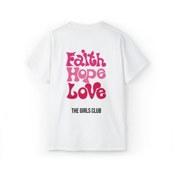 The Girls Club Faith, Hope, Love - Ultra Cotton Tee T-Shirts