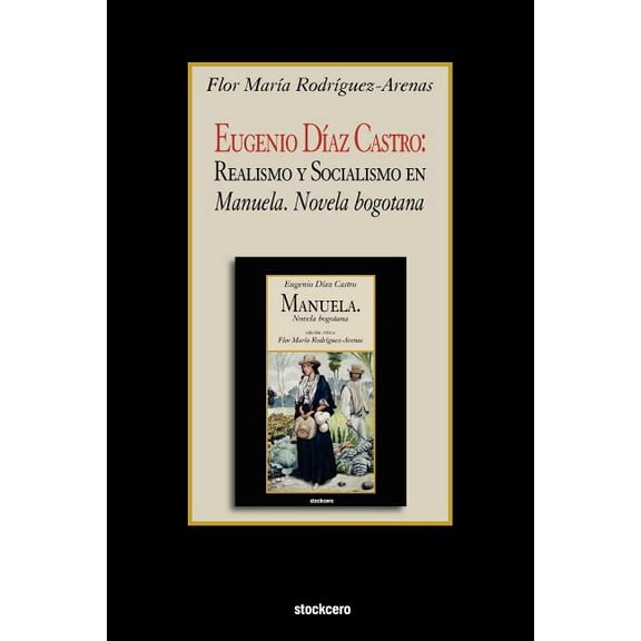 Eugenio Diaz Castro : Realismo Y Socialismo En Manuela. Novela Bogotana