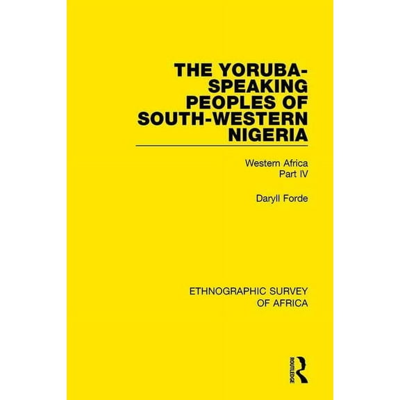 Ethnographic Survey of Africa The Yoruba-Speaking Peoples of South-Western Nigeria: Western Africa Part IV, (Paperback)