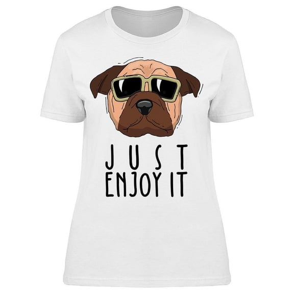 I Just Need To Enjoy It T-Shirt Women -Image by Shutterstock, Female Large