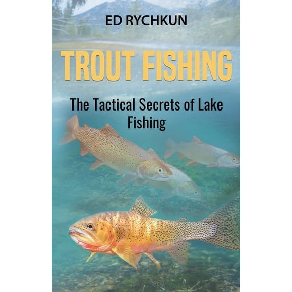 Trout Fishing: The Tactical Secrets of Lake Fishing (3rd Printing) (Paperback)