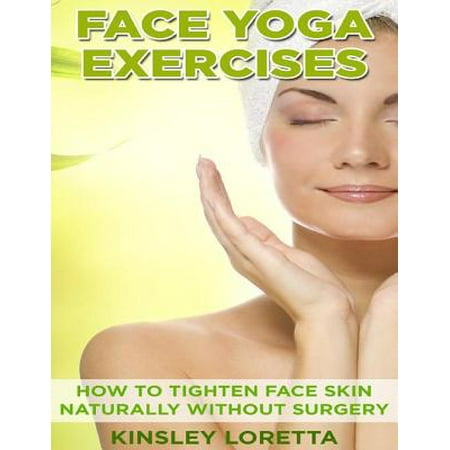 Face Yoga Exercises: How to Tighten Face Skin Naturally Without Surgery -