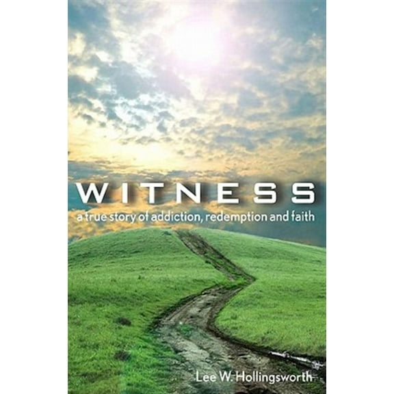 Witness : A True Story of Addiction, Redemption, and Faith