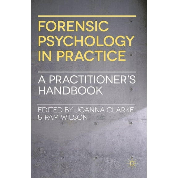 Forensic Psychology in Practice: A Practitioner's Handbook, (Paperback)
