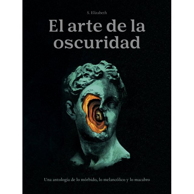 El arte de la oscuridad. una antología de lo mórbido, lo melancólico y lo macabro / pd.