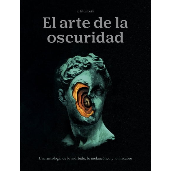 El arte de la oscuridad. una antología de lo mórbido, lo melancólico y lo macabro / pd.