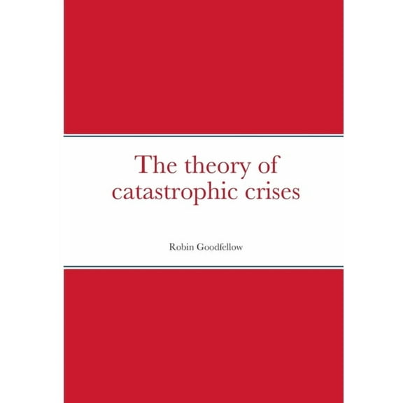 The theory of catastrophic crises (Paperback)