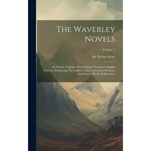 The Waverley Novels: In Twelve Volumes, Printed From The Latest English Editions, Embracing The Author's Last Correction, (Hardcover)