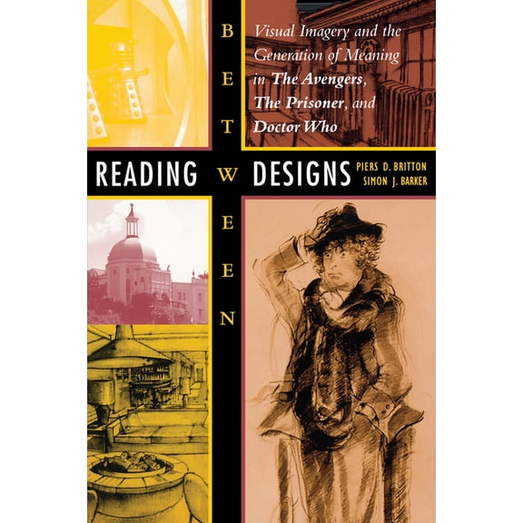 Reading Between Designs: Visual Imagery and the Generation of Meaning in the Avengers, the Prisoner, and Doctor Who, (Paperback)