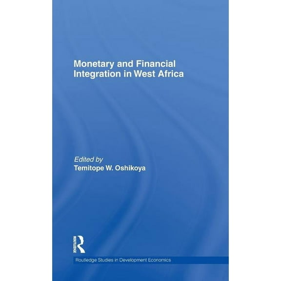 Routledge Studies in Development Economi Monetary and Financial Integration in West Africa, Book 81, (Hardcover)