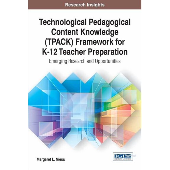 Technological Pedagogical Content Knowledge (TPACK) Framework for K-12 Teacher Preparation: Emerging Research and Opport, (Hardcover)