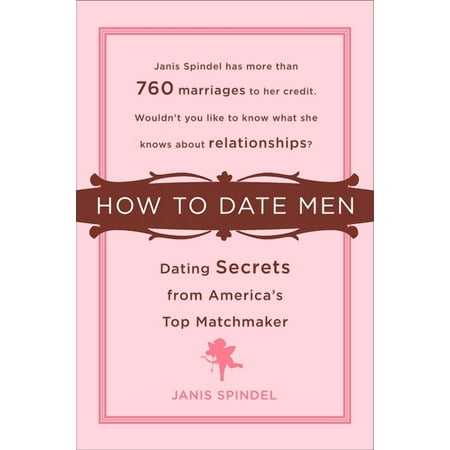 How to Date Men: Dating Secrets from America's Top Matchmaker, (Paperback)