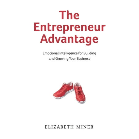 The Entrepreneur Advantage : Emotional Intelligence for Building and Growing Your Business (Paperback)