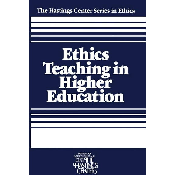 The Hastings Center Ethics Ethics Teaching in Higher Education, (Paperback)