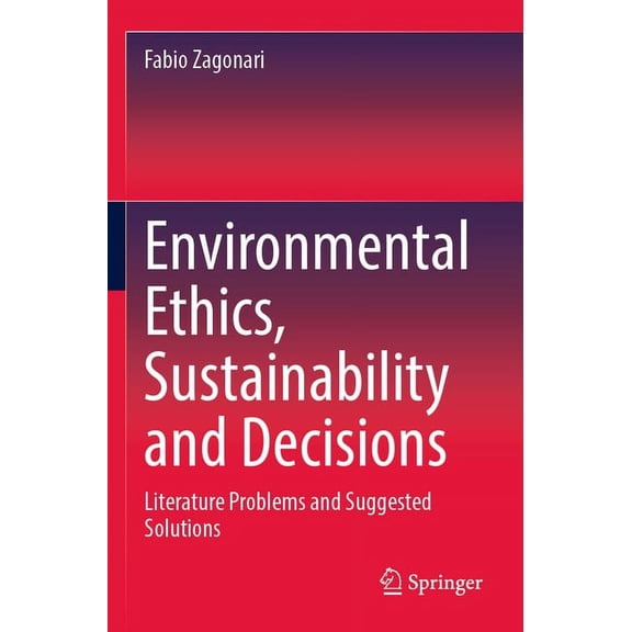 Environmental Ethics, Sustainability and Decisions: Literature Problems and Suggested Solutions, (Paperback)