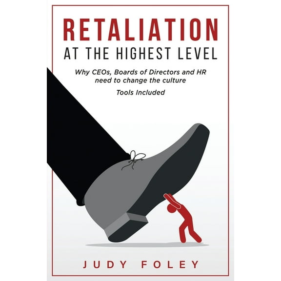 Retaliation at the Highest Levels: Why CEOs, Boards of Directors and HR need to change the culture, (Paperback)
