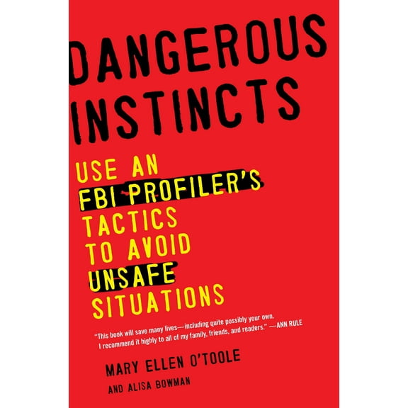 Dangerous Instincts : Use an FBI Profiler's Tactics to Avoid Unsafe Situations (Paperback)
