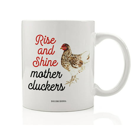 Rise and Shine Mother Cluckers Coffee Mug Gift Idea Wake Up Sleepyheads Morning Dawn Chicken Rooster Lover Christmas Birthday Present Family Friend Coworker 11oz Ceramic Tea Cup by Digibuddha