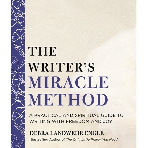 The Writer's Miracle Method: A Practical and Spiritual Guide to Writing with Freedom and Joy, (Paperback)