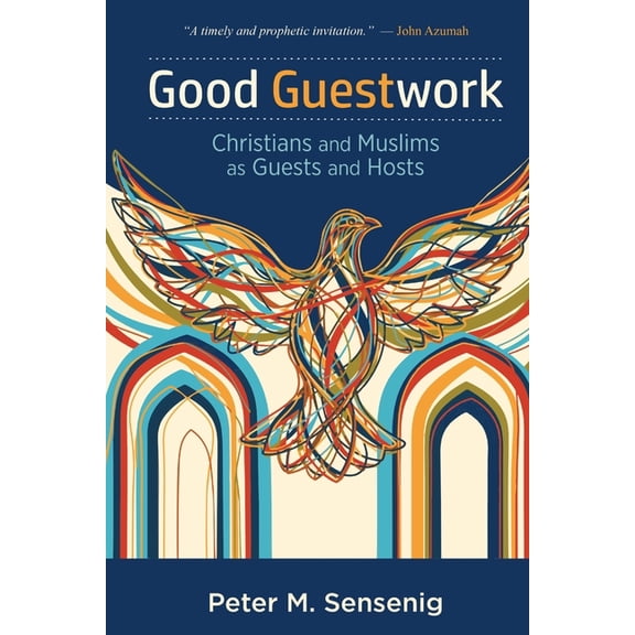 Good Guestwork: Christians and Muslims as Guests and Hosts, (Paperback)