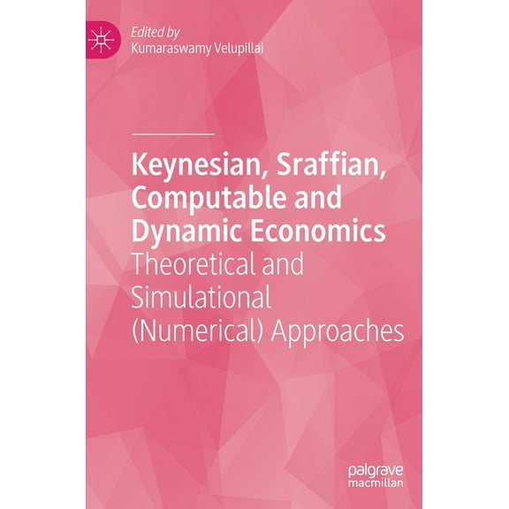 Keynesian, Sraffian, Computable and Dynamic Economics: Theoretical and Simulational (Numerical) Approaches, (Hardcover)