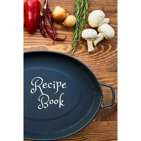 Blank Recipe Book: 6 X 9 inches 120 pages Get started today and fill this recipe journal with favorite romantic meals, holiday feast, or Paperback