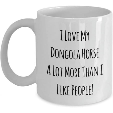 

I Love My Dongola Horse A Lot More Than I Like People! 11oz Coffee Mug