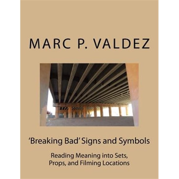 Pre-Owned 'breaking Bad' Signs and Symbols: Reading Meaning Into Sets, Props, and Filming Locations