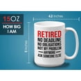 thumbnail image 6 of Retirement Mug White 15oz - Retired No Deadline No Obligations Not My Problem Anymore - Retired Retirement Coworkers Employee Boss, 6 of 7
