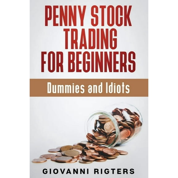 Penny Stock Trading for Beginners, Dummies & Idiots, (Paperback)