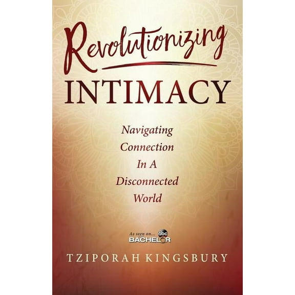 Revolutionizing Intimacy: Navigating Connection in a Disconnected World, (Paperback)