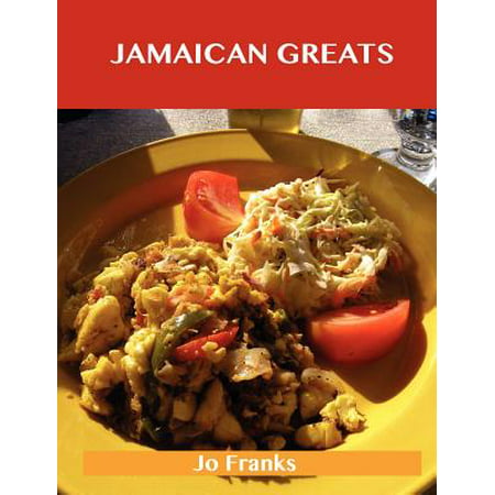 Jamaican Greats : Delicious Jamaican Recipes, the Top 62 Jamaican