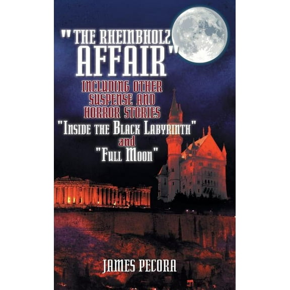 Rheinbholz Affair Including Other Suspense and Horror Stories : Inside the Black Labyrinth and Full Moon