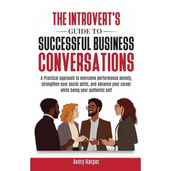 The Introvert's Guide to Successful Business Conversations: A Practical Approach to Overcome Performance Anxiety, Streng, (Paperback)