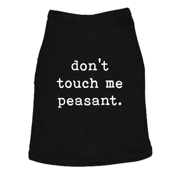 Dog Shirt Don't Touch Me Peasant Funny Pet Novelty Puppy Offensive Graphic Tee for Dogs