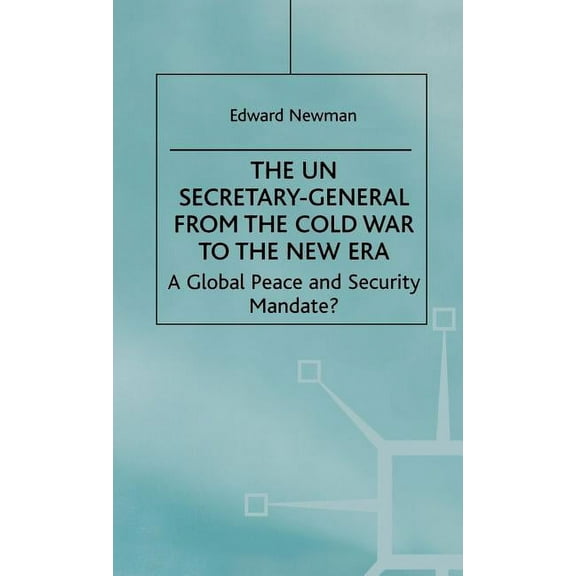 The Un Secretary-General from the Cold War to the New Era: A Global Peace and Security Mandate?, (Hardcover)