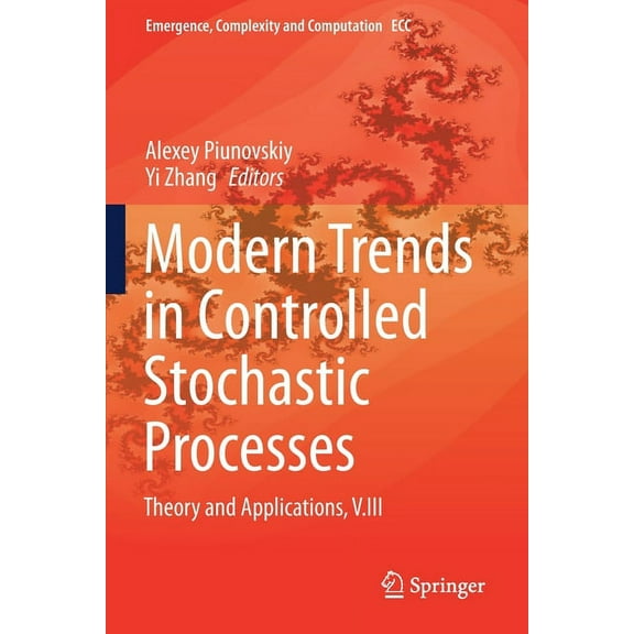 Emergence, Complexity and Computation Modern Trends in Controlled Stochastic Processes:: Theory and Applications, V.III, Book 41, (Paperback)