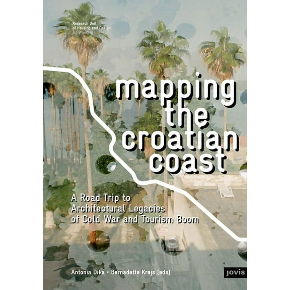 Mapping the Croatian Coast: A Road Trip to Architectural Legacies of Cold War and Tourism Boom (Paperback)