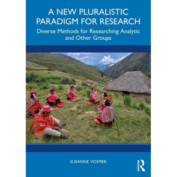 A New Pluralistic Paradigm for Research: Diverse Methods for Researching Analytic and Other Groups, (Paperback)