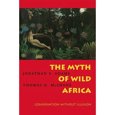 The Myth of Wild Africa : Conservation Without Illusion (Edition 1) (Paperback)