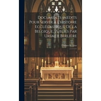 Documents inédits pour servir a l'histoire ecclésiastique de la Belgique, publiés par Ursmer Berlière: 1 (Hardcover)
