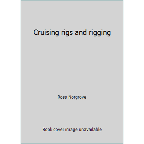 Pre-Owned Cruising rigs and rigging (Hardcover) 0877421455 9780877421450