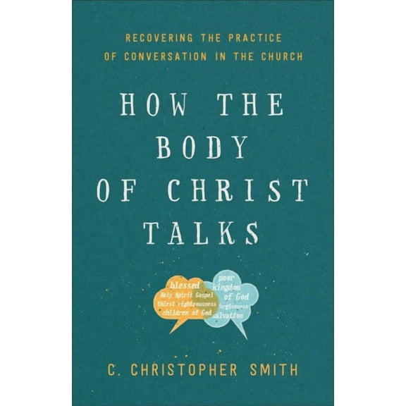 How the Body of Christ Talks: Recovering the Practice of Conversation in the Church (Paperback)