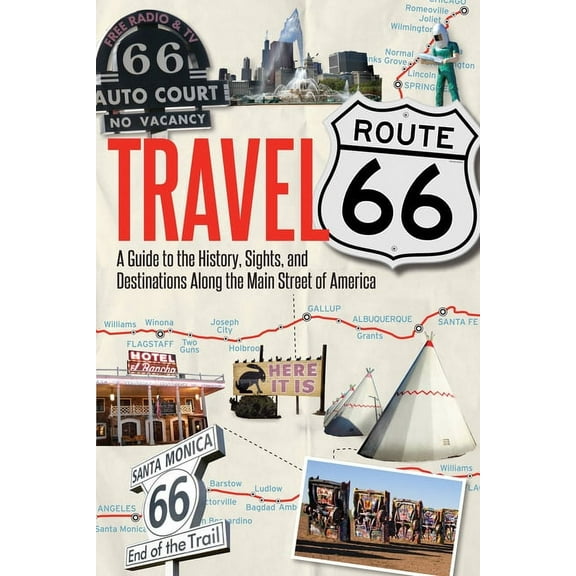 Travel Route 66: A Guide to the History, Sights, and Destinations Along the Main Street of America, (Paperback)