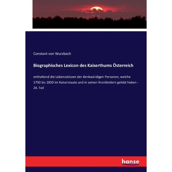 Biographisches Lexicon des Kaiserthums Österreich: enthaltend die Lebensskizzen der denkwürdigen Personen, welche 1750 b, (Paperback)