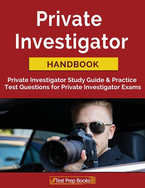 Private Investigator Handbook Private Investigator Study Guide Practice Test Questions For