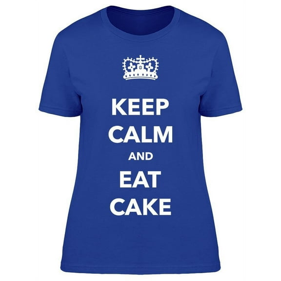 Keep Calm And Eat Cake Poster T-Shirt Women -Image by Shutterstock Women T-Shirt, Female 3X-Large